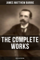книга The Complete Works of J. M. Barrie (With Illustrations)