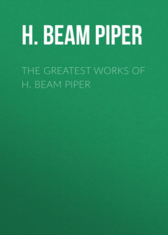 Книга The Greatest Works of H. Beam Piper на ReadRate.com книга The Greatest Works of H. Beam Piper