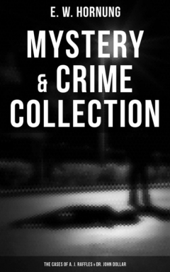 Книга Mystery & Crime Collection: The Cases of A. J. Raffles & Dr. John Dollar на ReadRate.com книга Mystery & Crime Collection: The Cases of A. J. Raffles & Dr. John Dollar