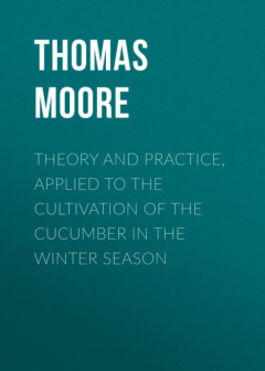 Книга Theory and Practice, Applied to the Cultivation of the Cucumber in the Winter Season на ReadRate.com книга Theory and Practice, Applied to the Cultivation of the Cucumber in the Winter Season