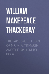 книга The Paris Sketch Book of Mr. M. A. Titmarsh; and the Irish Sketch Book