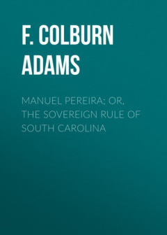 Книга Manuel Pereira; Or, The Sovereign Rule of South Carolina на ReadRate.com книга Manuel Pereira; Or, The Sovereign Rule of South Carolina