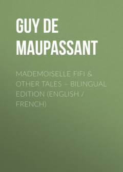 Книга Mademoiselle Fifi & Other Tales – Bilingual Edition (English / French) на ReadRate.com книга Mademoiselle Fifi & Other Tales – Bilingual Edition (English / French)
