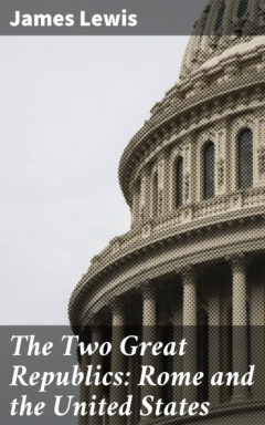 Книга The Two Great Republics: Rome and the United States на ReadRate.com книга The Two Great Republics: Rome and the United States