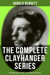 книга THE COMPLETE CLAYHANGER SERIES: Clayhanger, Hilda Lessways, These Twain & The Roll Call