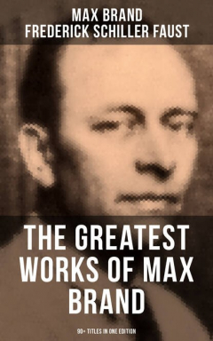 Книга The Greatest Works of Max Brand - 90+ Titles in One Edition на ReadRate.com книга The Greatest Works of Max Brand - 90+ Titles in One Edition