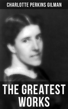 Книга The Greatest Works of Charlotte Perkins Gilman на ReadRate.com книга The Greatest Works of Charlotte Perkins Gilman