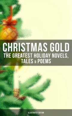Книга Christmas Gold: The Greatest Holiday Novels, Tales & Poems (Illustrated Edition) на ReadRate.com книга Christmas Gold: The Greatest Holiday Novels, Tales & Poems (Illustrated Edition)