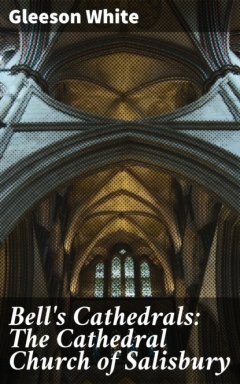Книга Bell's Cathedrals: The Cathedral Church of Salisbury на ReadRate.com книга Bell's Cathedrals: The Cathedral Church of Salisbury