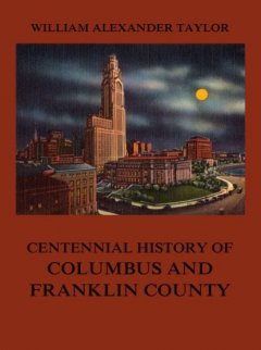 Книга Centennial History of Columbus and Franklin County на ReadRate.com книга Centennial History of Columbus and Franklin County