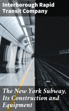 Книга The New York Subway, Its Construction and Equipment на ReadRate.com книга The New York Subway, Its Construction and Equipment