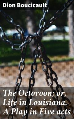 Книга The Octoroon; or, Life in Louisiana. A Play in Five acts на ReadRate.com книга The Octoroon; or, Life in Louisiana. A Play in Five acts