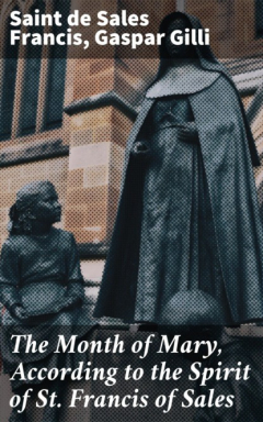 Книга The Month of Mary, According to the Spirit of St. Francis of Sales на ReadRate.com книга The Month of Mary, According to the Spirit of St. Francis of Sales
