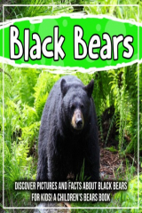 книга Black Bears: Discover Pictures and Facts About Black Bears For Kids! A Children's Bears Book
