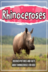 книга Rhinoceroses: Discover Pictures and Facts About Rhinoceroses For Kids!