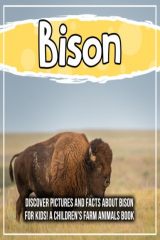 книга Bison: Discover Pictures and Facts About Bison For Kids! A Children's Farm Animals Book