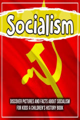 книга Socialism: Discover Pictures and Facts About Socialism For Kids! A Children's History Book