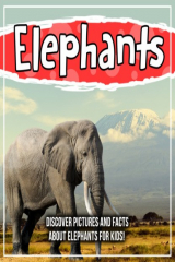 книга Elephants: Discover Pictures and Facts About Elephants For Kids!