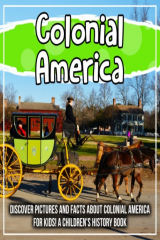 книга Colonial America: Discover Pictures and Facts About Colonial America For Kids! A Children's History Book