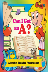 книга Can I Get an A? Alphabet Book for Preschoolers