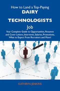 Книга How to Land a Top-Paying Dairy technologists Job: Your Complete Guide to Opportunities, Resumes and Cover Letters, Interviews, Salaries, Promotions, What to Expect From Recruiters and More на ReadRate.com книга How to Land a Top-Paying Dairy technologists Job: Your Complete Guide to Opportunities, Resumes and Cover Letters, Interviews, Salaries, Promotions, What to Expect From Recruiters and More