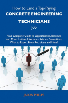 Книга How to Land a Top-Paying Concrete engineering technicians Job: Your Complete Guide to Opportunities, Resumes and Cover Letters, Interviews, Salaries, Promotions, What to Expect From Recruiters and More на ReadRate.com книга How to Land a Top-Paying Concrete engineering technicians Job: Your Complete Guide to Opportunities, Resumes and Cover Letters, Interviews, Salaries, Promotions, What to Expect From Recruiters and More