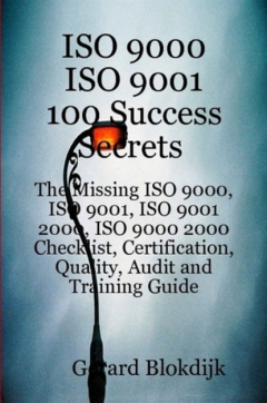 Книга ISO 9000 ISO 9001 100 Success Secrets; The Missing ISO 9000, ISO 9001, ISO 9001 2000, ISO 9000 2000 Checklist, Certification, Quality, Audit and Training Guide на ReadRate.com книга ISO 9000 ISO 9001 100 Success Secrets; The Missing ISO 9000, ISO 9001, ISO 9001 2000, ISO 9000 2000 Checklist, Certification, Quality, Audit and Training Guide