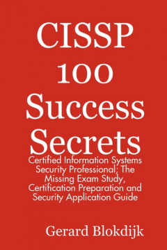 Книга CISSP 100 Success Secrets - Certified Information Systems Security Professional; The Missing Exam Study, Certification Preparation and Security Application Guide на ReadRate.com книга CISSP 100 Success Secrets - Certified Information Systems Security Professional; The Missing Exam Study, Certification Preparation and Security Application Guide