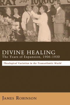 книга Divine Healing: The Years of Expansion, 1906–1930