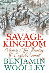 книга Savage Kingdom: Virginia and The Founding of English America