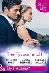 книга The Tycoon And I: Safe in the Tycoon's Arms / The Tycoon and the Wedding Planner / Swept Away by the Tycoon