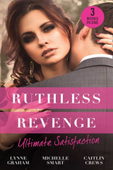 книга Ruthless Revenge: Ultimate Satisfaction: Bought for the Greek's Revenge / Wedded, Bedded, Betrayed / At the Count's Bidding