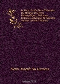 Книга Le Porte-Feuille D'un Philosophe Ou Melange De Pieces Philosophiques, Politiques, Critiques, Satyriques Et Galantes, Volume 2 (French Edition) на ReadRate.com книга Le Porte-Feuille D'un Philosophe Ou Melange De Pieces Philosophiques, Politiques, Critiques, Satyriques Et Galantes, Volume 2 (French Edition)