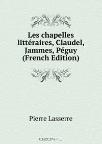 Книга Les chapelles litteraires, Claudel, Jammes, Peguy (French Edition) на ReadRate.com книга Les chapelles litteraires, Claudel, Jammes, Peguy (French Edition)