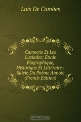 Книга Camoens Et Les Lusiades: Etude Biographique, Historique Et Litteraire : Suivie Du Poeme Annote (French Edition) на ReadRate.com книга Camoens Et Les Lusiades: Etude Biographique, Historique Et Litteraire : Suivie Du Poeme Annote (French Edition)