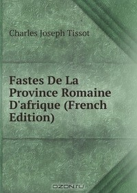 Книга Fastes De La Province Romaine D'afrique (French Edition) на ReadRate.com книга Fastes De La Province Romaine D'afrique (French Edition)