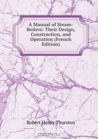 Книга A Manual of Steam-Boilers: Their Design, Construction, and Operation (French Edition) на ReadRate.com книга A Manual of Steam-Boilers: Their Design, Construction, and Operation (French Edition)