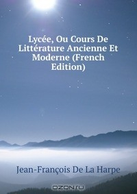 Книга Lycee, Ou Cours De Litterature Ancienne Et Moderne (French Edition) на ReadRate.com книга Lycee, Ou Cours De Litterature Ancienne Et Moderne (French Edition)