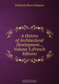 Книга A History of Architectural Development ., Volume 3 (French Edition) на ReadRate.com книга A History of Architectural Development ., Volume 3 (French Edition)