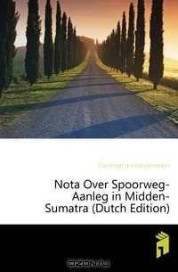 Книга Nota Over Spoorweg-Aanleg in Midden-Sumatra (Dutch Edition) на ReadRate.com книга Nota Over Spoorweg-Aanleg in Midden-Sumatra (Dutch Edition)