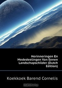 Книга Herinneringen En Mededeelingen Van Eenen Landschapschilder (Dutch Edition) на ReadRate.com книга Herinneringen En Mededeelingen Van Eenen Landschapschilder (Dutch Edition)
