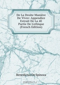 Книга De La Droite Maniere De Vivre: Appendice Extrait De La 4E Partie De L'ethique (French Edition) на ReadRate.com книга De La Droite Maniere De Vivre: Appendice Extrait De La 4E Partie De L'ethique (French Edition)