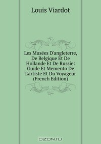 Книга Les Musees D'angleterre, De Belgique Et De Hollande Et De Russie: Guide Et Memento De L'artiste Et Du Voyageur (French Edition) на ReadRate.com книга Les Musees D'angleterre, De Belgique Et De Hollande Et De Russie: Guide Et Memento De L'artiste Et Du Voyageur (French Edition)