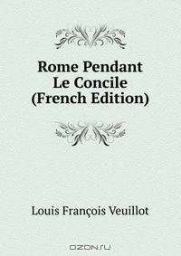 Книга Rome Pendant Le Concile (French Edition) на ReadRate.com книга Rome Pendant Le Concile (French Edition)