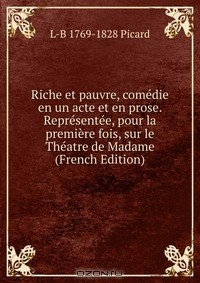 Книга Riche et pauvre, comedie en un acte et en prose. Representee, pour la premiere fois, sur le Theatre de Madame (French Edition) на ReadRate.com книга Riche et pauvre, comedie en un acte et en prose. Representee, pour la premiere fois, sur le Theatre de Madame (French Edition)