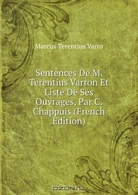 Книга Sentences De M. Terentius Varron Et Liste De Ses Ouvrages, Par C. Chappuis (French Edition) на ReadRate.com книга Sentences De M. Terentius Varron Et Liste De Ses Ouvrages, Par C. Chappuis (French Edition)