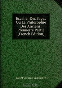 Книга Escalier Des Sages Ou La Philosophie Des Anciens: Premierre Partie (French Edition) на ReadRate.com книга Escalier Des Sages Ou La Philosophie Des Anciens: Premierre Partie (French Edition)