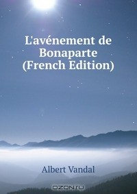 Книга L'avenement de Bonaparte (French Edition) на ReadRate.com книга L'avenement de Bonaparte (French Edition)