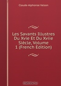 Книга Les Savants Illustres Du Xvie Et Du Xviie Siecle, Volume 1 (French Edition) на ReadRate.com книга Les Savants Illustres Du Xvie Et Du Xviie Siecle, Volume 1 (French Edition)