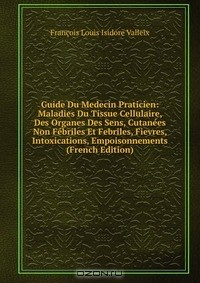 Книга Guide Du Medecin Praticien: Maladies Du Tissue Cellulaire, Des Organes Des Sens, Cutanees Non Febriles Et Febriles, Fievres, Intoxications, Empoisonnements (French Edition) на ReadRate.com книга Guide Du Medecin Praticien: Maladies Du Tissue Cellulaire, Des Organes Des Sens, Cutanees Non Febriles Et Febriles, Fievres, Intoxications, Empoisonnements (French Edition)